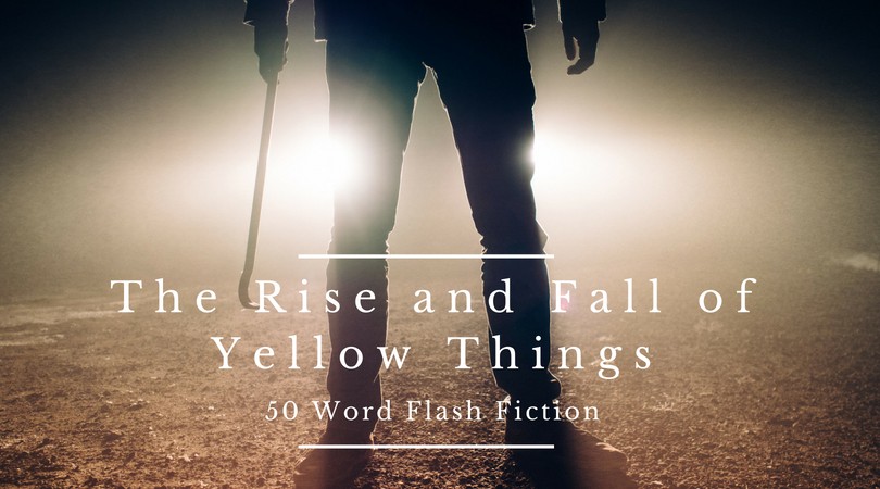 The Rise and Fall of Yellow Things | 50 Word Story